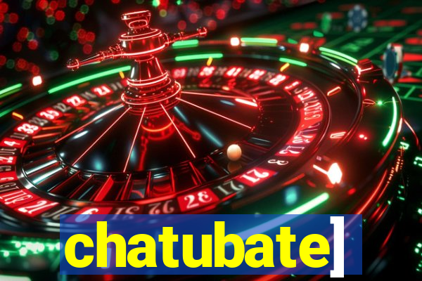 chatubate]