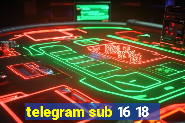 telegram sub 16 18