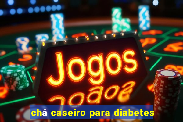 chá caseiro para diabetes