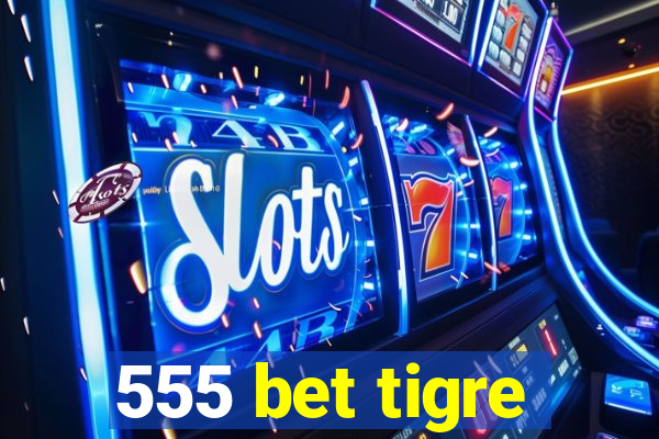 555 bet tigre