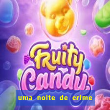 uma noite de crime dublado drive