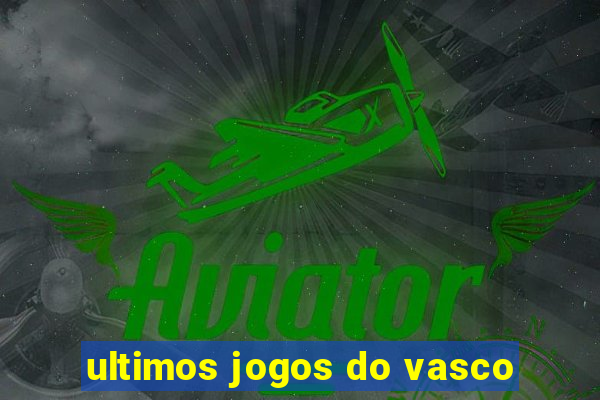 ultimos jogos do vasco