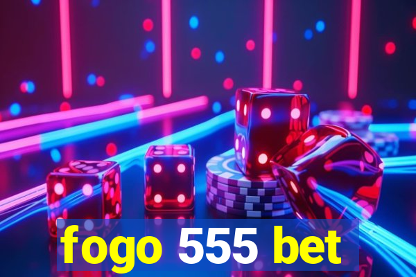 fogo 555 bet