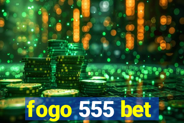 fogo 555 bet