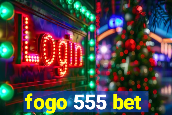 fogo 555 bet