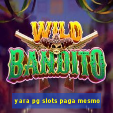 yara pg slots paga mesmo