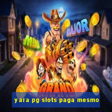 yara pg slots paga mesmo