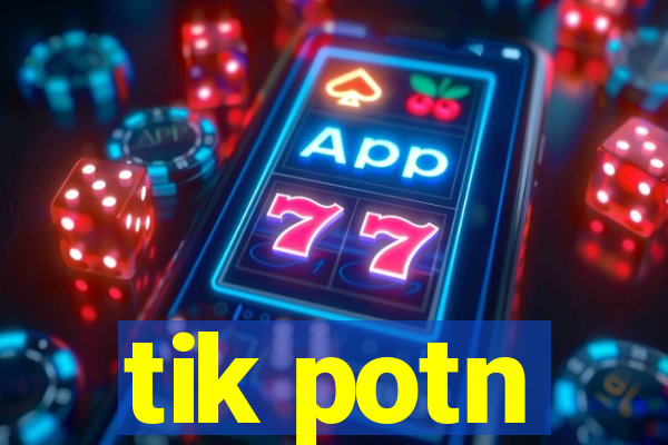 tik potn