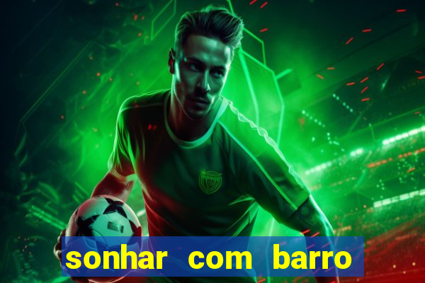 sonhar com barro jogo do bicho