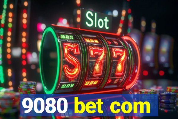 9080 bet com