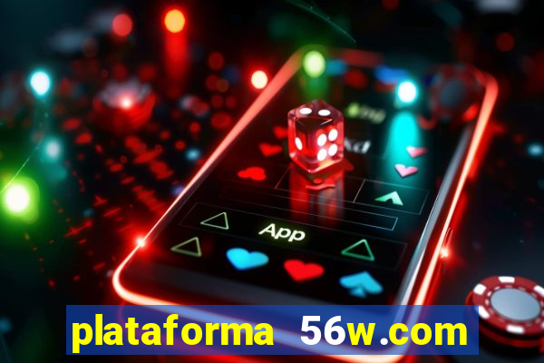 plataforma 56w.com é confiável