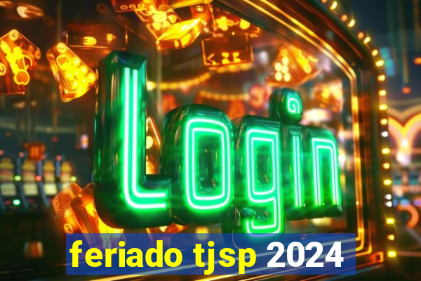 feriado tjsp 2024