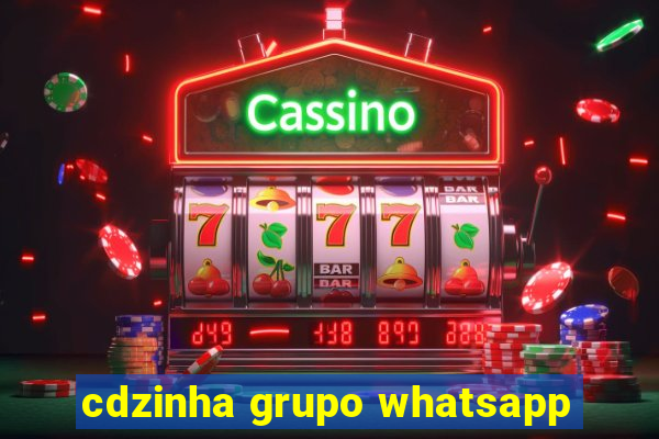 cdzinha grupo whatsapp