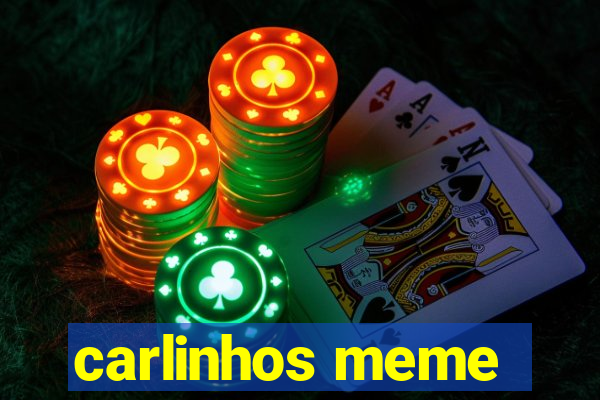 carlinhos meme