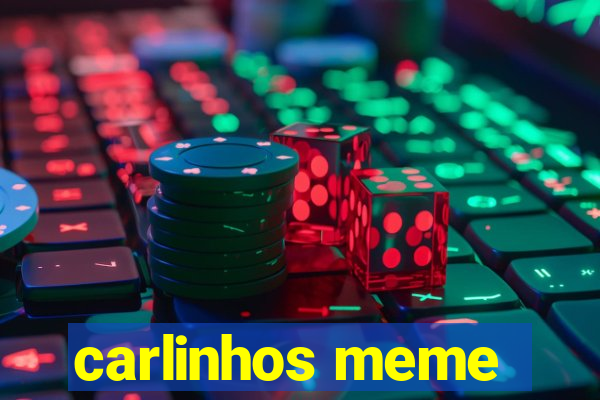 carlinhos meme