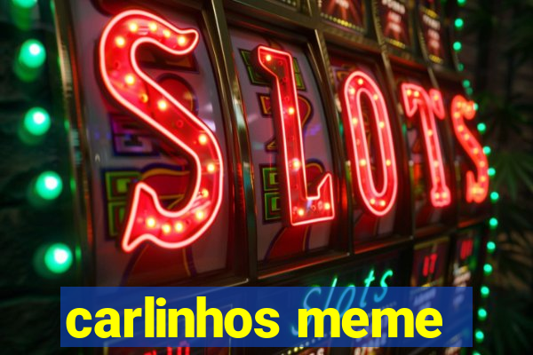 carlinhos meme