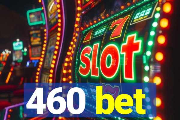 460 bet