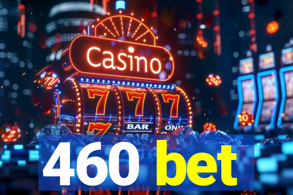 460 bet