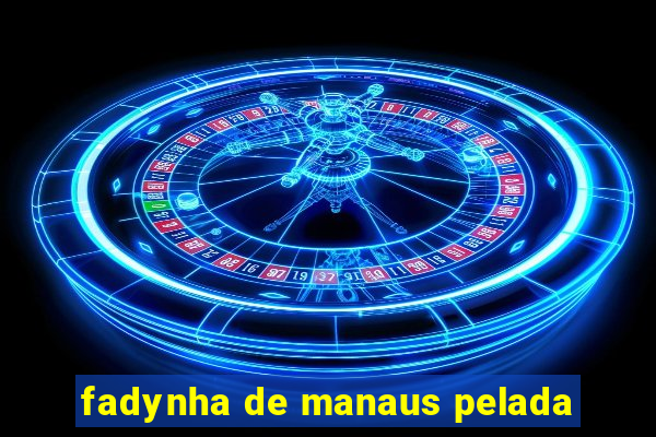 fadynha de manaus pelada