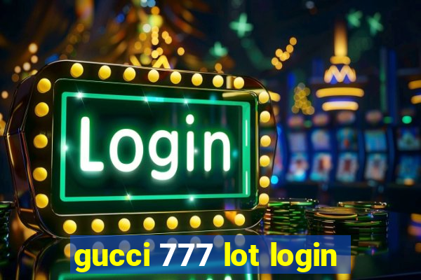 gucci 777 lot login