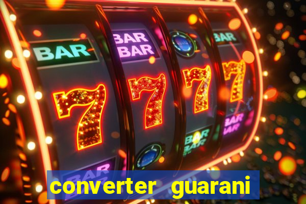 converter guarani em reais