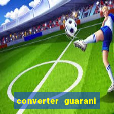 converter guarani em reais