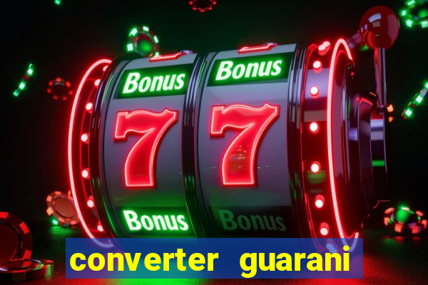 converter guarani em reais