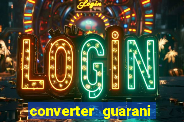 converter guarani em reais