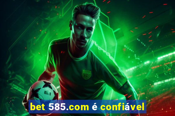 bet 585.com é confiável