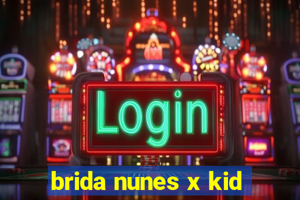 brida nunes x kid