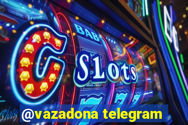 @vazadona telegram