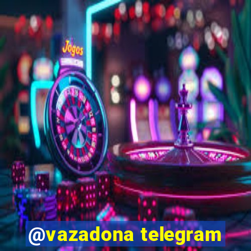 @vazadona telegram