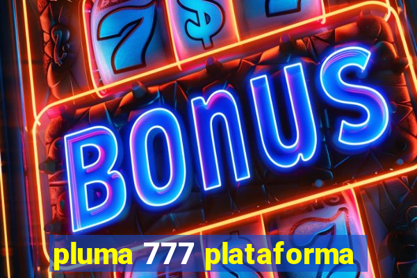 pluma 777 plataforma