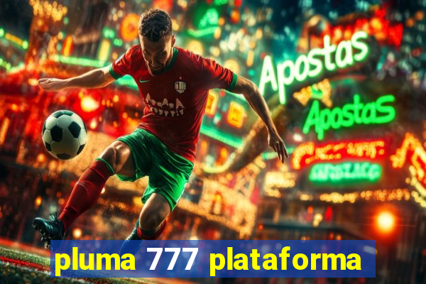 pluma 777 plataforma