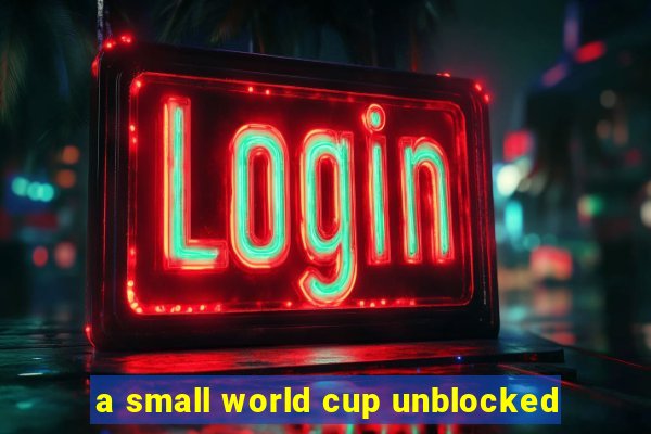 a small world cup unblocked