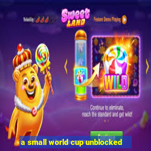 a small world cup unblocked