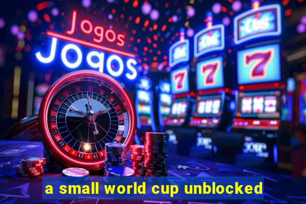 a small world cup unblocked