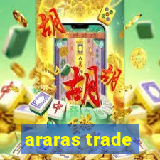 araras trade