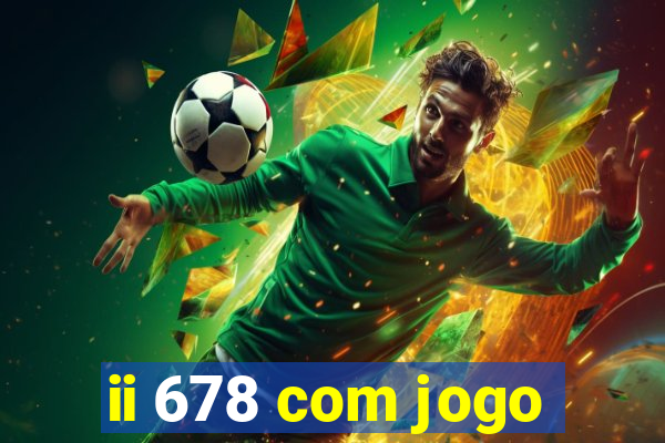 ii 678 com jogo