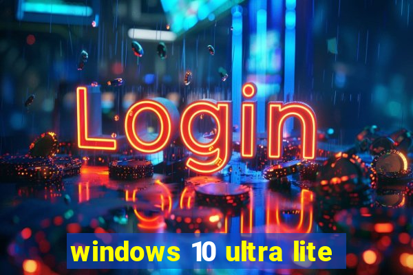 windows 10 ultra lite