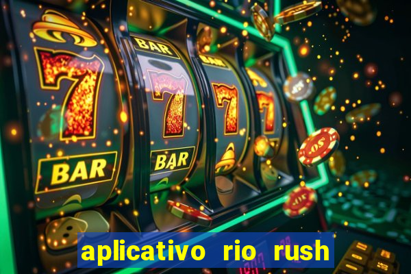 aplicativo rio rush paga mesmo