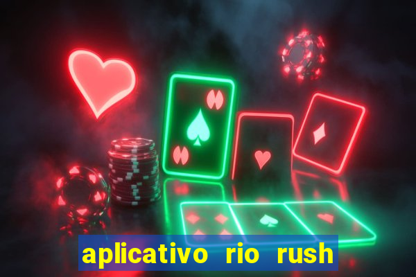 aplicativo rio rush paga mesmo