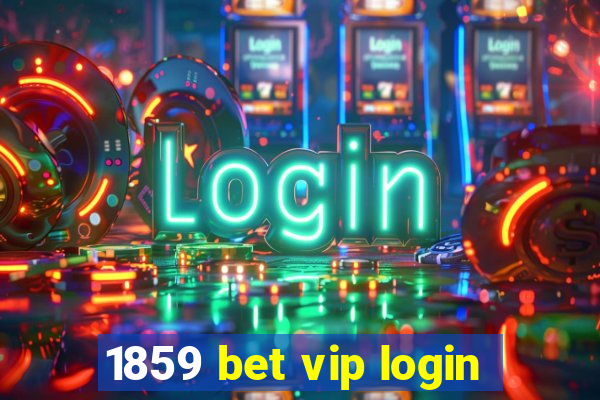 1859 bet vip login