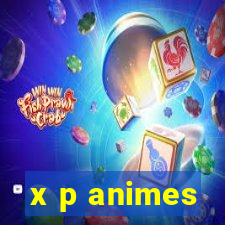 x p animes