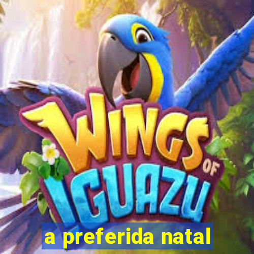 a preferida natal