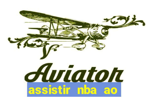 assistir nba ao vivo grátis multicanais