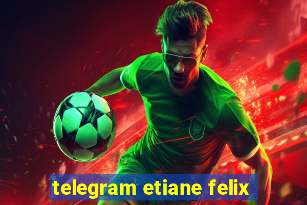 telegram etiane felix