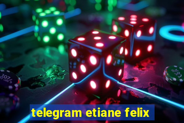 telegram etiane felix