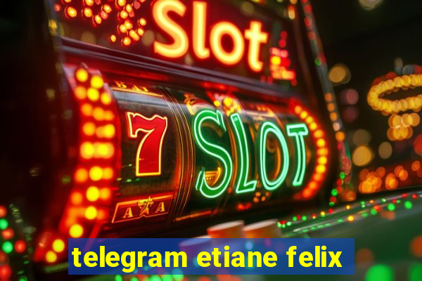 telegram etiane felix