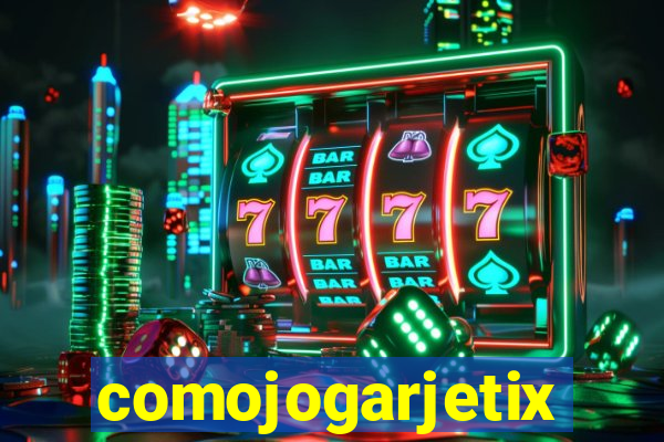 comojogarjetix